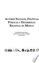 Actores sociales, políticas públicas y desarrollo regional en México