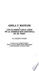 Adela y Matilde, o Los últimos cinco años de la dominación española en el Perú