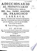 Adiccionario al Promptuario de theologia moral del Rmo. padre ... Francisco Larraga ...