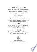 Adición segunda al memorial ajustado... sobre la propiedad y pertenencia de las minas de hierro, sitas en el referido término de la villa de Ojos Negros, de la Comunidad de Daroca, en el reino de Aragón