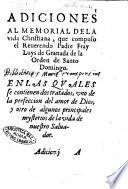 Adiciones al Memorial dela vida Christiana, que compuso el reuerendo padre fray Luys de Granada ... en las quales se contienen dos tratados, vno de la perfeccion del amor de Dios, y otro de algunos principales mysterios de la vida de nuestro Saluador