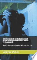 Administración de la Salud y Seguridad Ocupacional (Aporte documental unidad 4 Protección Civil)
