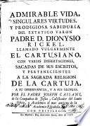 Admirable vida singulares virtudes y prodigiosa sabiduria del extático varón P.D. Dionysio Rickel,llamado vulgarmente el Cartusiano