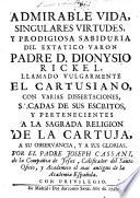 Admirable vida, singulares virtudes, y prodigiosa sabiduria del ... Padre D. Dionysio Rickel, llamado vulgarmente el Cartusiano, con varias dissertaciones sacadas de sus escritos, etc. [With a portrait.]