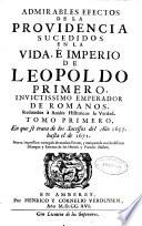 Admirables efectos de la providencia sucedidos en la vida e imperio de Leopoldo primero ...
