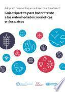 Adopción del enfoque multisectorial “Una Salud” - Guía tripartita para hacer frente a las enfermedades zoonóticas en los países
