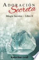 Adoración secreta (Bilogía Secretos 2)