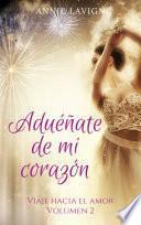 Aduéñate de mi corazón (Viaje hacia el amor, volumen 2)