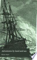 Adventures by land and sea