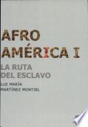 Afroamérica: La ruta del esclavo