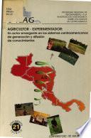 Agricuktor-Experimentador un actor Emergente En los Sistemas Centroamericanos de Generacion Y difusion de conocimientos