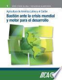 Agricultura de America Latina y el Caribe Bastion ante la crisis mundial y motor de desarrollo