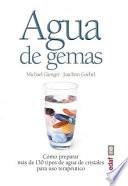 Agua de gemas: como preparar más de 130 tipos de agua de cristales para uso terapéutico