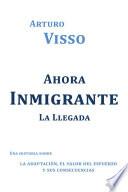 Ahora Inmigrante La Llegada