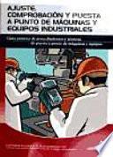 Ajuste, comprobación y puesta a punto de máquinas y equipos industriales