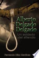 Alberto Delgado Delgado. Un soldado del silencio