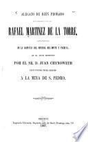 Alegato de bien probado que presentó el Lic. Rafael Martínez de la Torre como patrono de la Compañía del Mineral del Monte y Pachuca, en el juicio promovido por el Sr. D. Juan Chynoweth, predentiendo tener derecho a la mina de S. Pedro