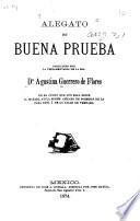 Alegato de buena prueba producido por la testamentaría de la Sra. Da. Agustina Guerrero de Flores