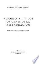 Alfonso XII [i.e. Duodécimo] y los origenes de la restauración