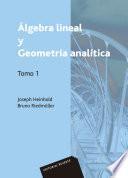 Álgebra lineal y geometría analítica. Tomo 1