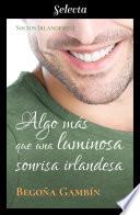 Algo más que una luminosa sonrisa irlandesa (Socios Irlandeses 1)