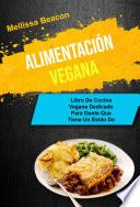 Alimentación Vegana : Libro De Cocina Vegana Dedicado Para Gente Que Tiene Un Estilo De Vida Ocupado