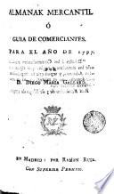Almanaque mercantil, ó Guía de comerciantes, para el año de 1797
