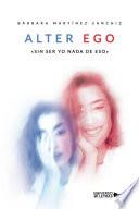 Alter Ego «sin ser yo nada de eso»
