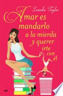 Amar es mandarlo a la mierda y querer irte con él