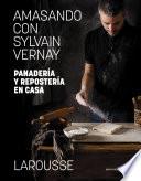 Amasando con Sylvain Vernay. Panadería y repostería en casa