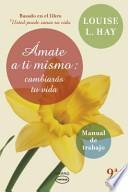 Ámate a ti mismo : cambiarás tu vida : manual de trabajo