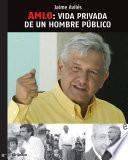 AMLO: Vida privada de un hombre público