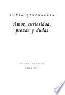 Amor, curiosidad, prozac y dudas