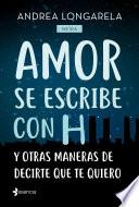 Amor se escribe con H y otras maneras de decirte que te quiero
