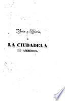 Amor y gloria, o, La ciudadela de Amberes