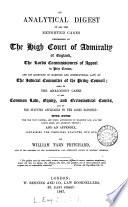 An Analytical Digest of All the Reported Cases Determined by the High Court of Admiralty of England