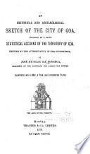 An Historical and Archæological Sketch of the City of Goa, Preceded by a Short Statistical Account of the Territory of Goa