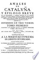 Anales de Cataluna. y epilogo breve de los progressos y famosos hechros de la Nacion Catalana (etc.)