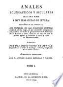 Anales Eclesiasticos Y Seculares De La Muy Noble Y Muy Leal Ciudad de Sevilla, Metropoli De La Andalucia, Que contienen Sus Mas Principales Memorias desde el ano de 1246 ... hasta el de 1671 ... Illustrados Y Corregidos Por ... Antonio Maria Espinosa Y Carzel