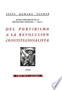Anales históricos de la Revolución Mexicana: Del porfirismo a la revolución constitucionalista