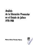 Análisis de la educación preescolar en el Estado de Jalisco, 1970-1988