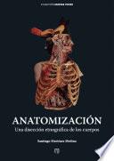 Anatomización : una disección etnográfica de los cuerpos