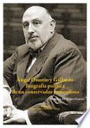 Ángel Ossorio y Gallardo. Biografía política de un conservador heterodoxo