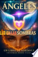 ANGELES LUZ EN LAS SOMBRAS / SERESDDE LUZ / LOS ANGELES Y ARCÁNGELES ESTAN AQUI / SUPERACIÓN PERSONAL AUTO AYUDA / SANACIÓN / SUPERACIÓN PERSONAL Y ESPIRITUAL.