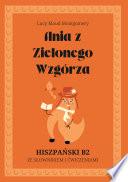 Ania z Zielonego Wzgórza. Hiszpański B2. Ze słowniczkiem i ćwiczeniami.