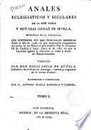 Annales eclesiásticos y seculares de la muy noble y muy leal ciudad de Sevilla, metrópoli de Andalucia ...