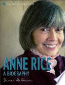 Anne Rice: A Biography