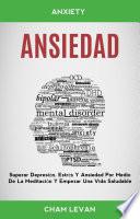 Ansiedad: Superar Depresión, Estrés Y Ansiedad Por Medio De La Meditación Y Empezar Una Vida Saludable (Anxiety)