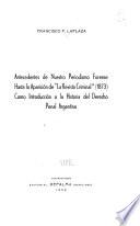 Antecedentes de nuestro periodismo forense hasta la aparición de La Revista criminal (1873) como introducción a la historia del derecho penal argentino