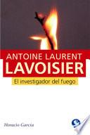 Antoine Laurent Lavoisier, el investigador del fuego/ Antoine Laurent Lavoisier, The fire investigator